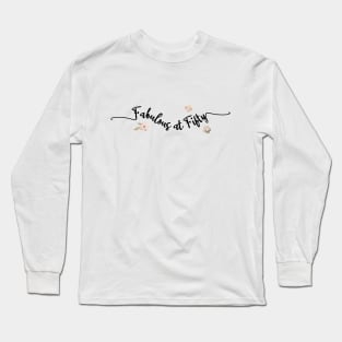 Feeling Fabulous at 50 - the perfect birthday gift Long Sleeve T-Shirt